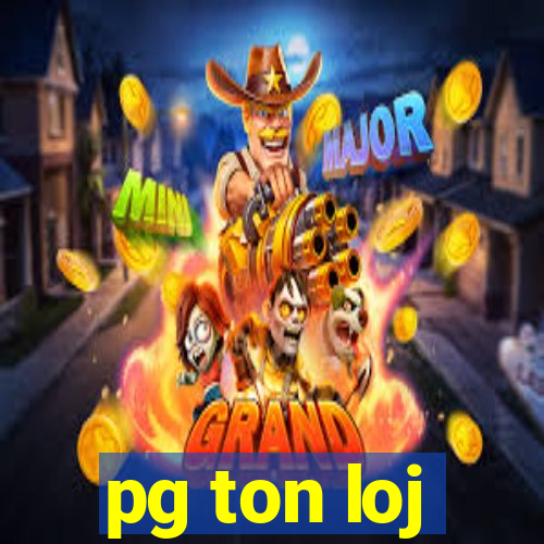 pg ton loj